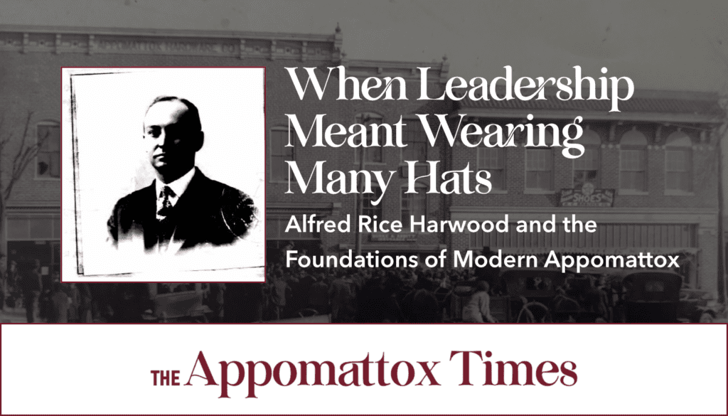 When Leadership Meant Wearing Many Hats: Alfred Rice Harwood and the Foundations of Modern Appomattox